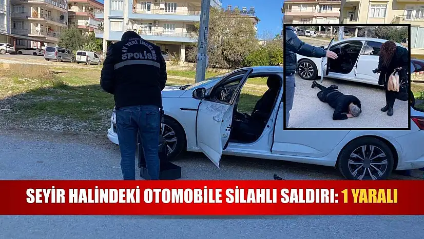 Seyir halindeki otomobile silahlı saldırı: 1 yaralı
