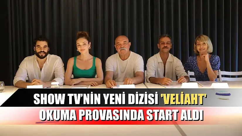 Show TV'nin Yeni Dizisi 'Veliaht' Okuma Provasında Start Aldı