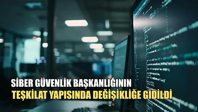 Siber Güvenlik Başkanlığının teşkilat yapısında değişikliğe gidildi