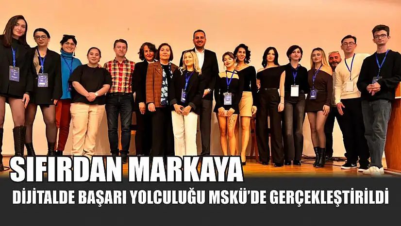 Sıfırdan Markaya: Dijitalde Başarı Yolculuğu MSKÜ'de Gerçekleştirildi