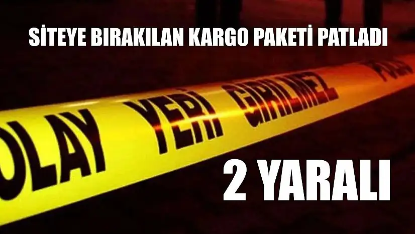 Siteye bırakılan kargo paketi patladı: 2 yaralı