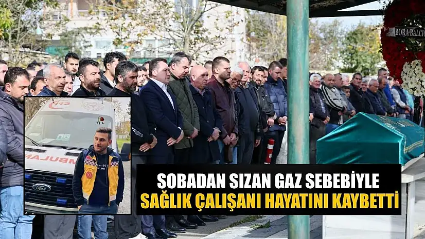 Sobadan sızan gaz sebebiyle sağlık çalışan hayatını kaybetti