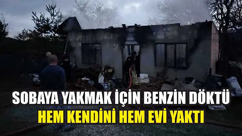 Sobaya yakmak için benzin döktü, hem kendini hem evi yaktı