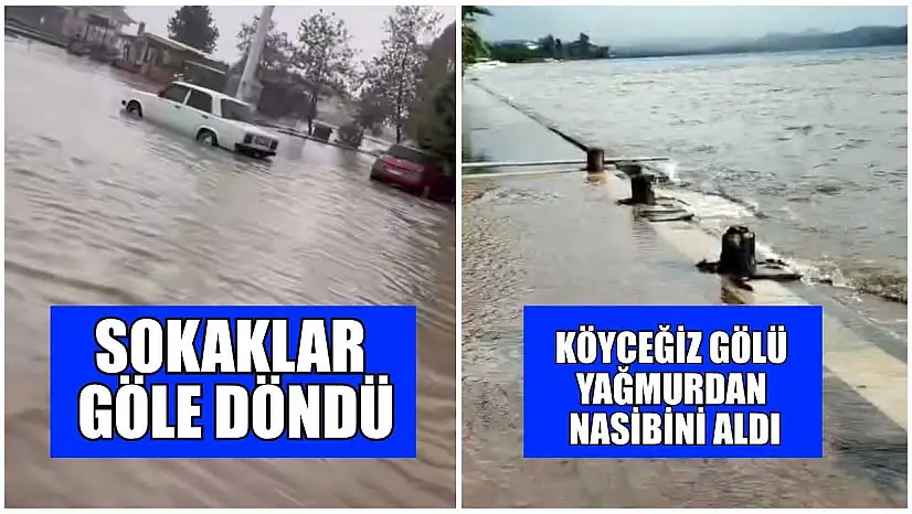 Sokaklar göle döndü, Köyceğiz Gölü yağmurdan nasibini aldı
