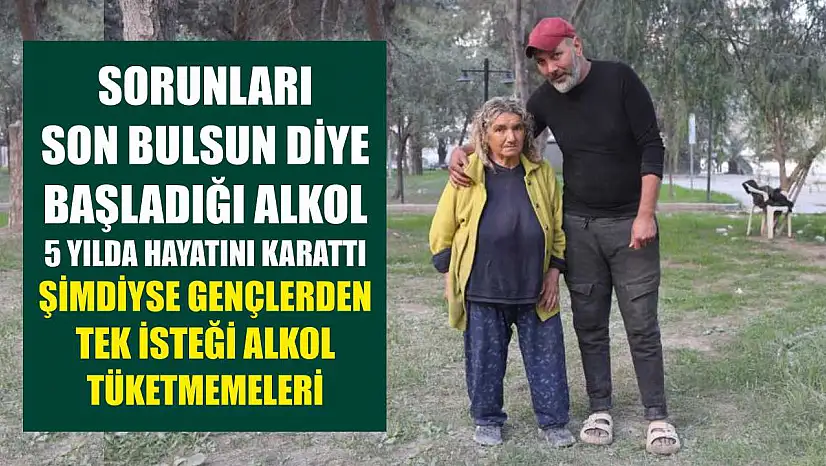 Sorunları son bulsun diye başladığı alkol 5 yılda hayatını karattı, şimdiyse gençlerden tek isteği alkol tüketmemeleri