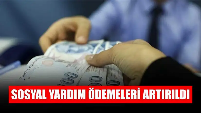 Sosyal yardım ödemeleri artırıldı