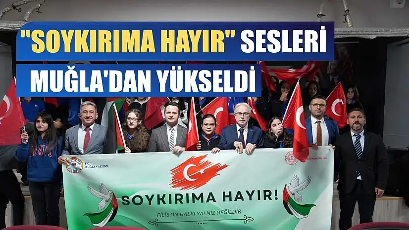 'Soykırıma Hayır' sesleri Muğla'dan yükseldi