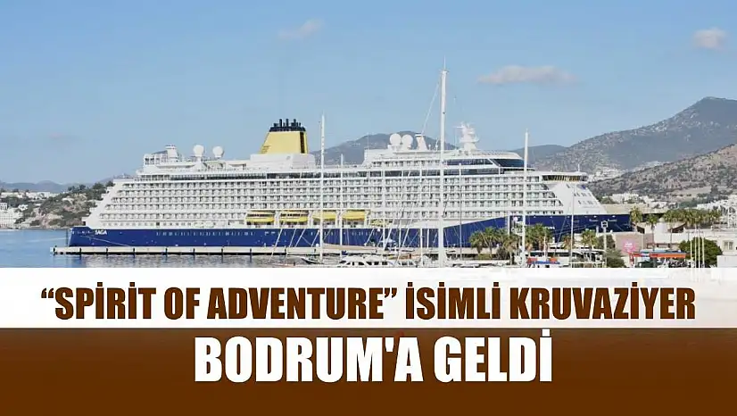 'Spirit of Adventure' isimli kruvaziyer Bodrum'a geldi