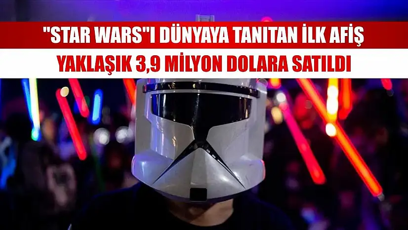 'Star Wars'ı dünyaya tanıtan ilk afiş yaklaşık 3,9 milyon dolara satıldı