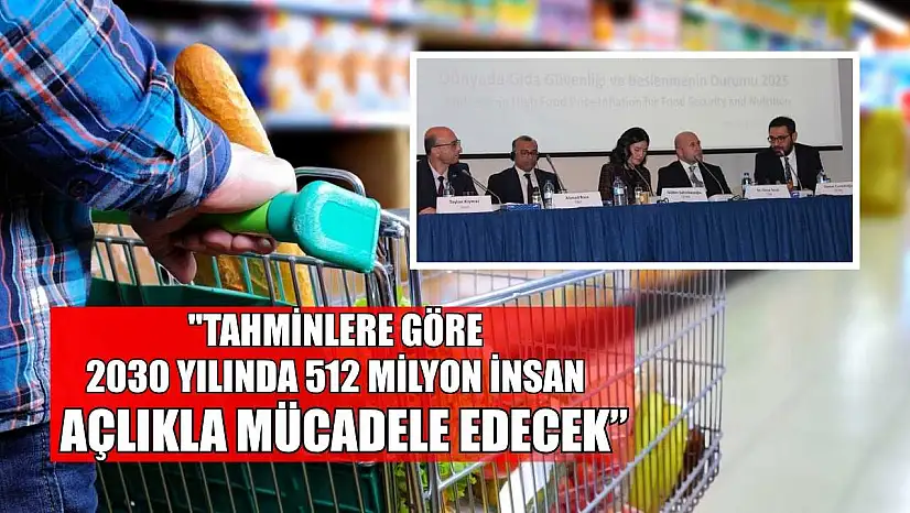 'Tahminlere göre 2030 yılında 512 milyon insan açlıkla mücadele edecek'