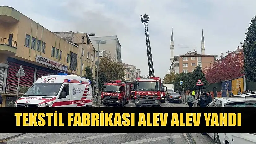 Tekstil fabrikası alev alev yandı