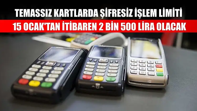 Temassız kartlarda şifresiz işlem limiti 15 Ocak'tan itibaren 2 bin 500 lira olacak