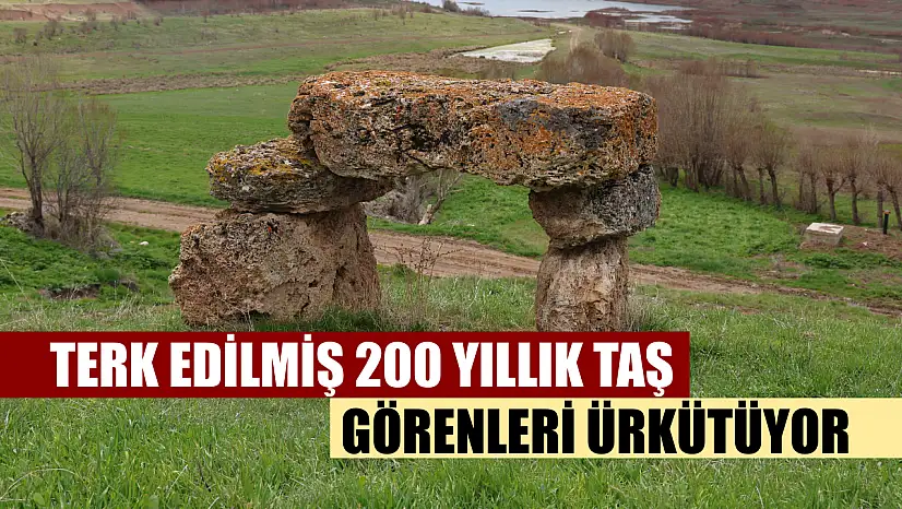 Terk edilmiş 200 yıllık taş görenleri ürkütüyor