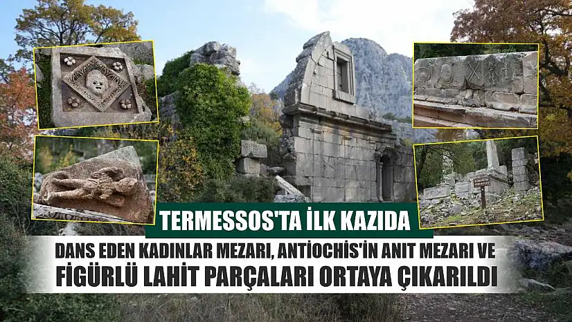 Termessos'ta ilk kazıda dans eden kadınlar mezarı, Antiochis'in anıt mezarı ve figürlü lahit parçaları ortaya çıkarıldı