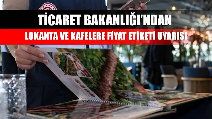 Ticaret Bakanlığı'ndan Lokanta ve Kafelere Fiyat Etiketi Uyarısı