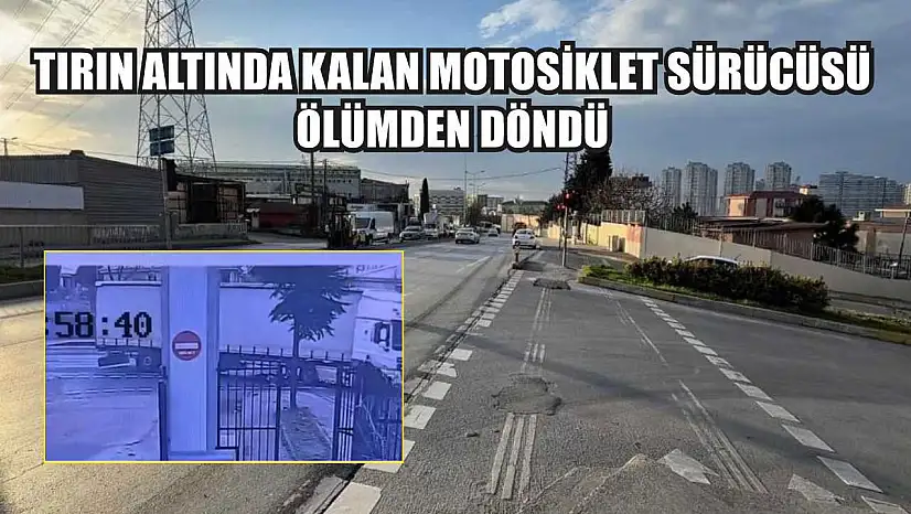 Tırın altında kalan motosiklet sürücüsü ölümden döndü