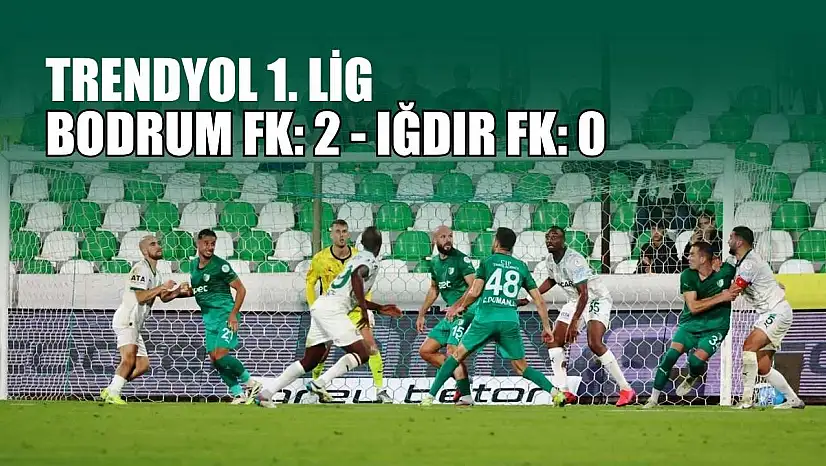 Trendyol 1. Lig: Bodrum FK: 2 - Iğdır FK: 0