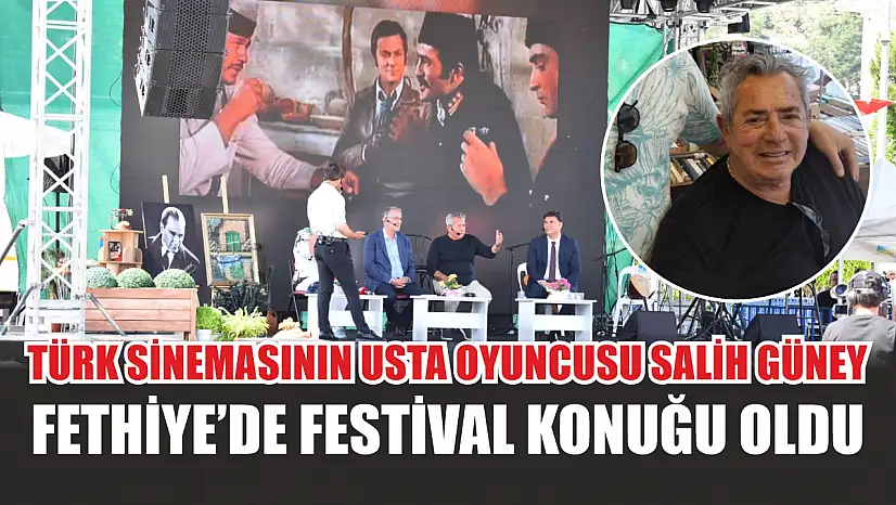 Türk Sinemasının Usta Oyuncusu Salih Güney Fethiye'de Festival Konuğu Oldu
