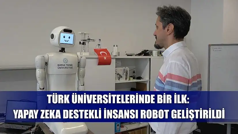 Türk üniversitelerinde bir ilk: Yapay zeka destekli insansı robot geliştirildi