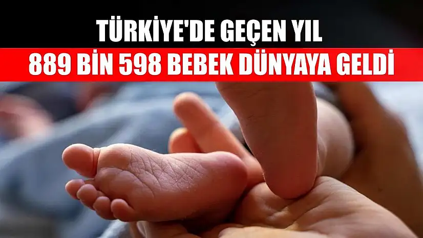 Türkiye'de geçen yıl 889 bin 598 bebek dünyaya geldi