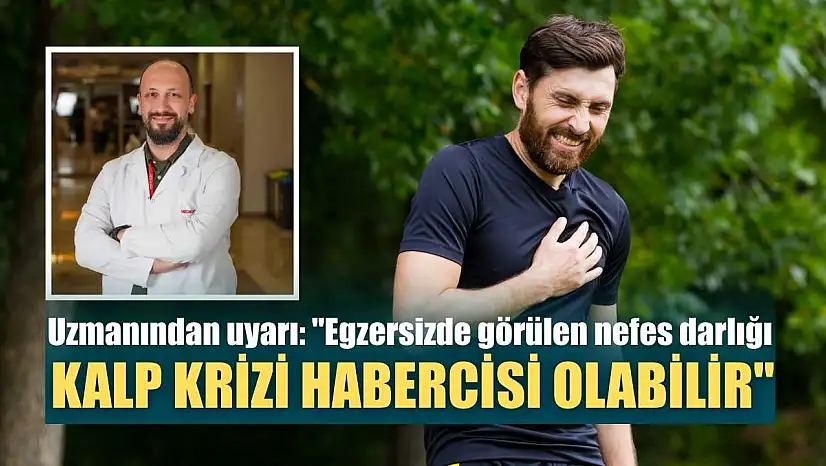 Uzmanından uyarı: 'Egzersizde görülen nefes darlığı, kalp krizi habercisi olabilir'