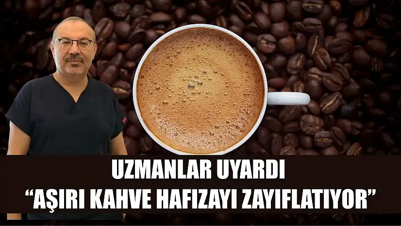 Uzmanlar uyardı: 'Aşırı kahve hafızayı zayıflatıyor'