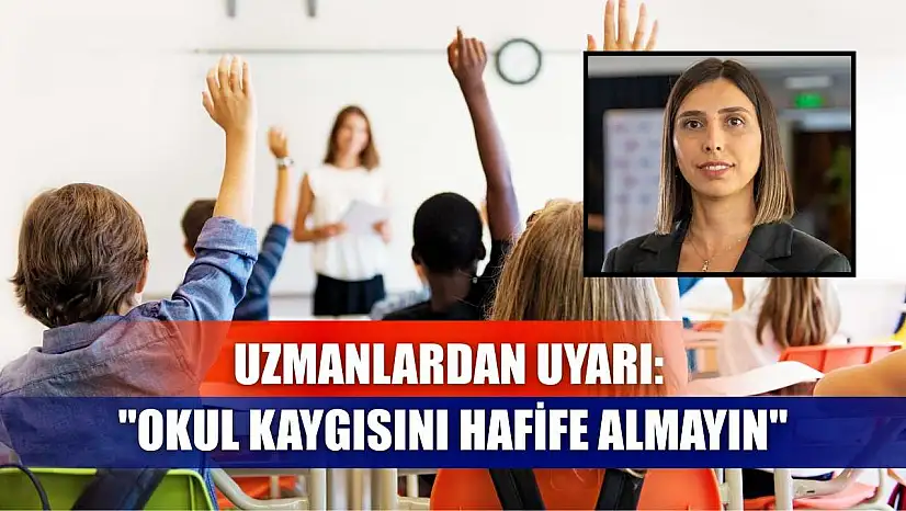Uzmanlardan uyarı: 'Okul kaygısını hafife almayın'