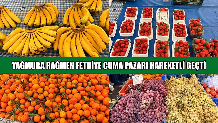 Yağmura rağmen Fethiye Cuma Pazarı hareketli geçti