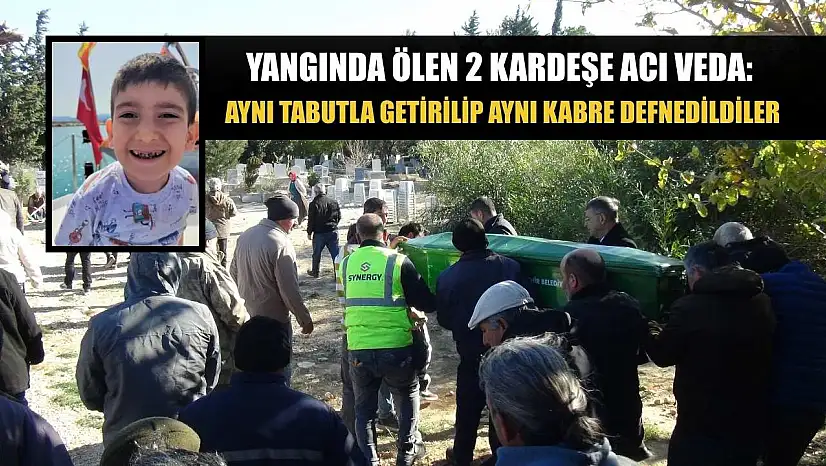 Yangında ölen 2 kardeşe acı veda: Aynı tabutla getirilip aynı kabre defnedildiler