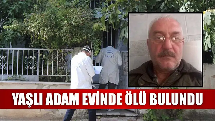 Yaşlı adam evinde ölü bulundu