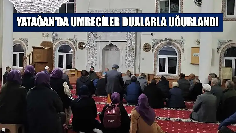 Yatağan'da umreciler dualarla uğurlandı