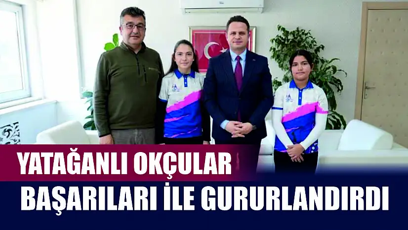 Yatağanlı okçular başarıları ile gururlandırdı