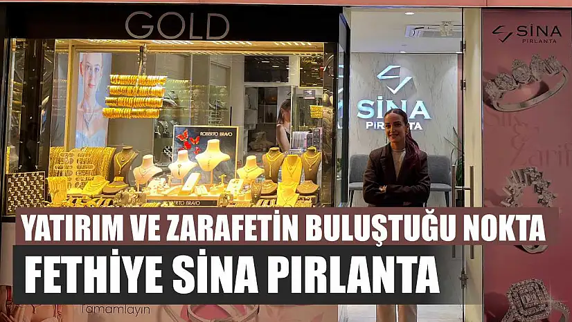 Yatırım ve zarafetin buluştuğu nokta: Fethiye Sina Pırlanta