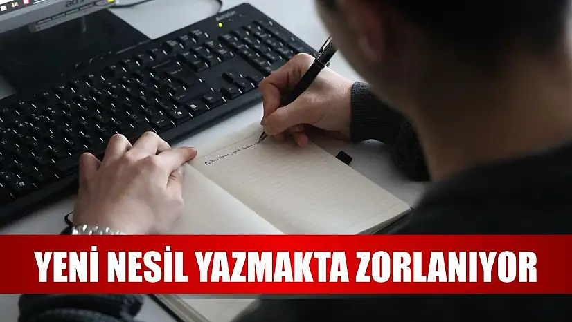 Yeni nesil yazmakta zorlanıyor