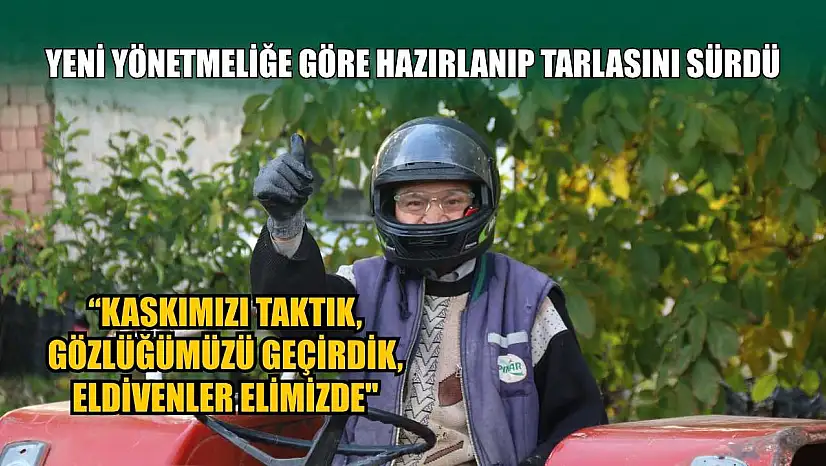 Yeni yönetmeliğe göre hazırlanıp tarlasını sürdü