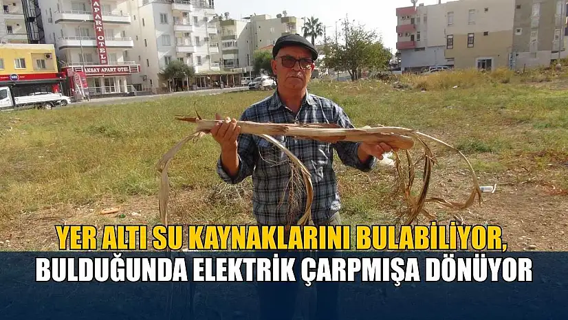 Yer altı su kaynaklarını bulabiliyor, bulduğunda elektrik çarpmışa dönüyor