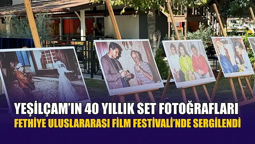Yeşilçam'ın 40 yıllık set fotoğrafları Fethiye Uluslararası Film Festivali'nde sergilendi