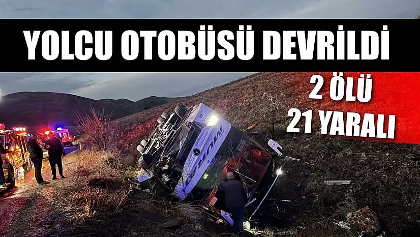 Yolcu otobüsü devrildi: 2 ölü, 21 yaralı