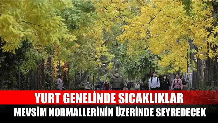 Yurt genelinde sıcaklıklar mevsim normallerinin üzerinde seyredecek