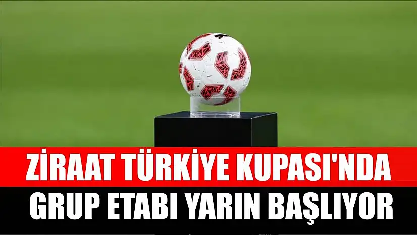 Ziraat Türkiye Kupası'nda grup etabı yarın başlıyor