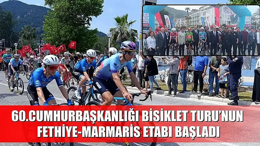 60.Cumhurbaşkanlığı Bisiklet Turu'nun Fethiye-Marmaris Etabı başladı