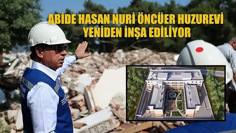 Abide Hasan Nuri Öncüer Huzurevi yeniden inşa ediliyor