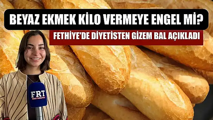 Beyaz Ekmek Kilo Vermeye Engel mi? Fethiye'de Diyetisten Gizem Bal açıkladı