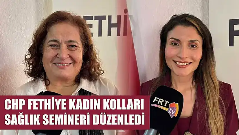 CHP Fethiye Kadın Kolları Sağlık Semineri Düzenledi