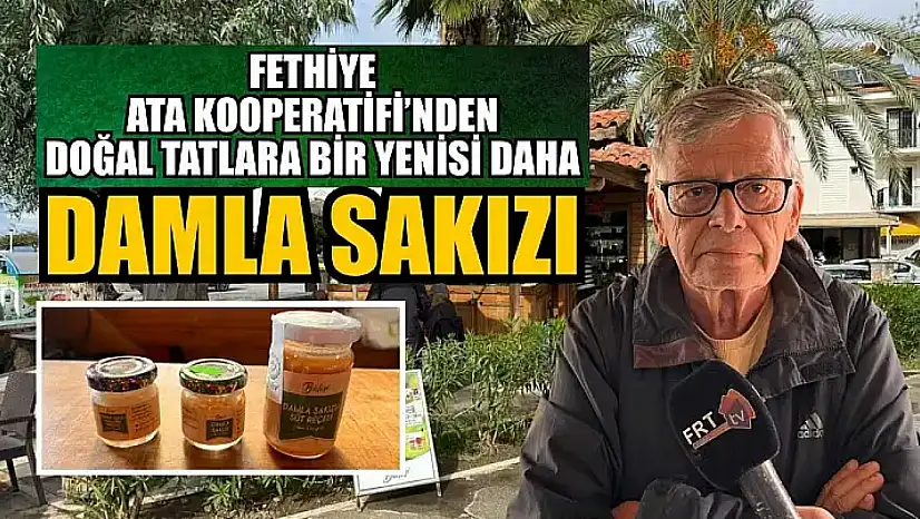 Fethiye Ata Kooperatifi'nden doğal tatlara bir yenisi daha: Damla Sakızı