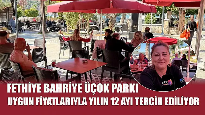 Fethiye Bahriye Üçok Parkı, uygun fiyatlarıyla yılın 12 ayı tercih ediliyor