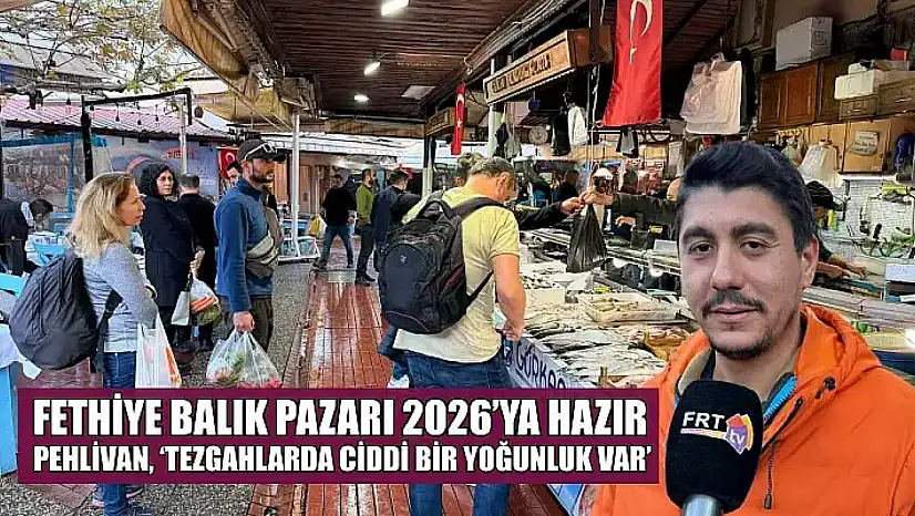 Fethiye Balık Pazarı 2026'ya hazır: Pehlivan, 'Tezgahlarda ciddi bir yoğunluk var'