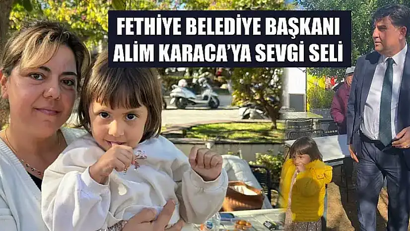 Fethiye Belediye Başkanı Alim Karaca'ya sevgi seli
