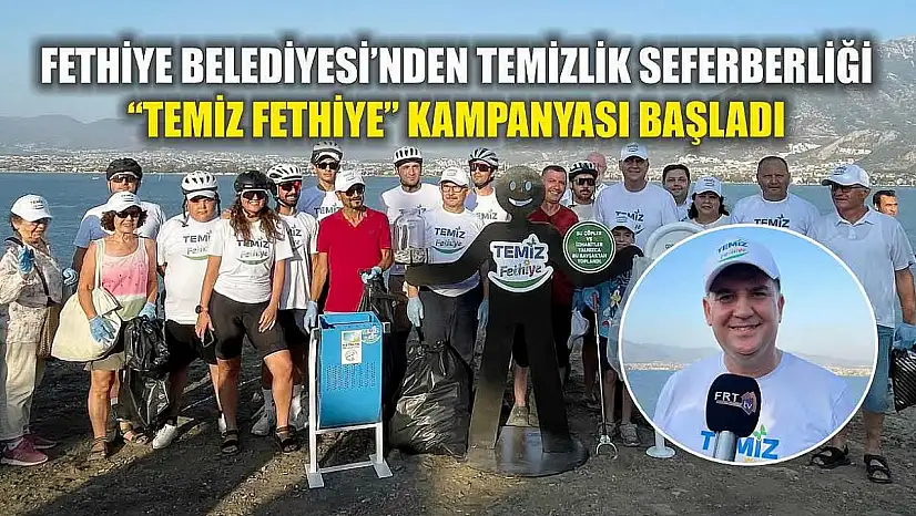 Fethiye Belediyesi'nden Temizlik Seferberliği: 'Temiz Fethiye' Kampanyası Başladı