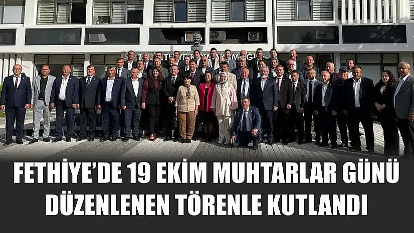 Fethiye'de 19 Ekim Muhtarlar Günü düzenlenen törenle kutlandı